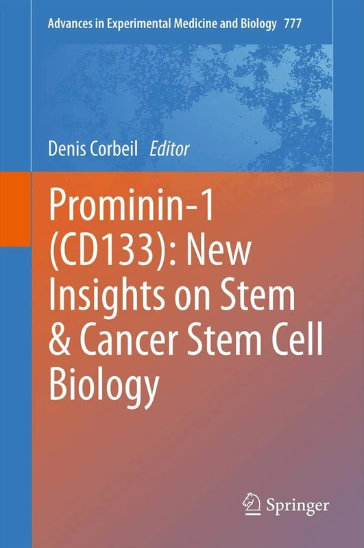 Prominin-1 (CD133): New Insights on Stem & Cancer Stem Cell Biology: 555 (Advances in Experimental Medicine and Biology, 777)