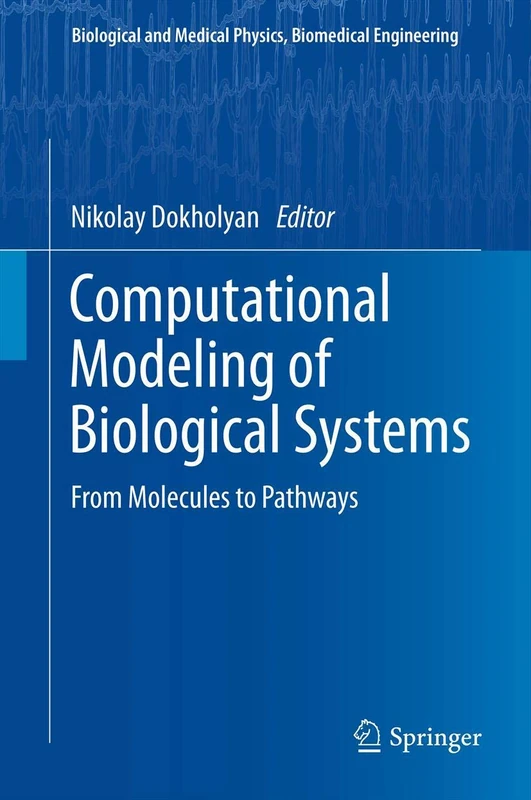 Computational Modeling of Biological Systems: From Molecules to Pathways (Biological and Medical Physics, Biomedical Engineering)