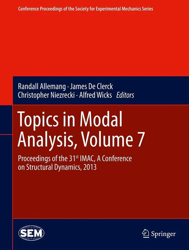 Topics in Modal Analysis, Volume 7: Proceedings of the 31st IMAC, A Conference on Structural Dynamics, 2013 (Conference Proceedings of the Society for Experimental Mechanics Series)
