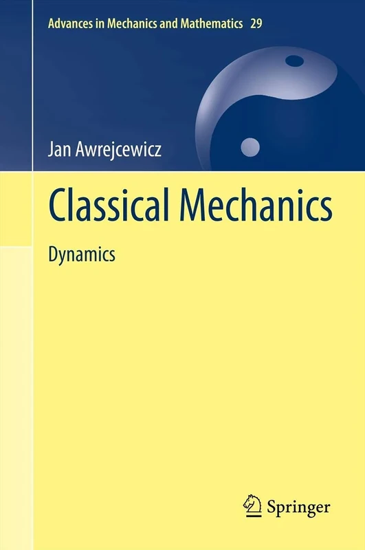 Classical Mechanics: Dynamics: 29 (Advances in Mechanics and Mathematics, 29)