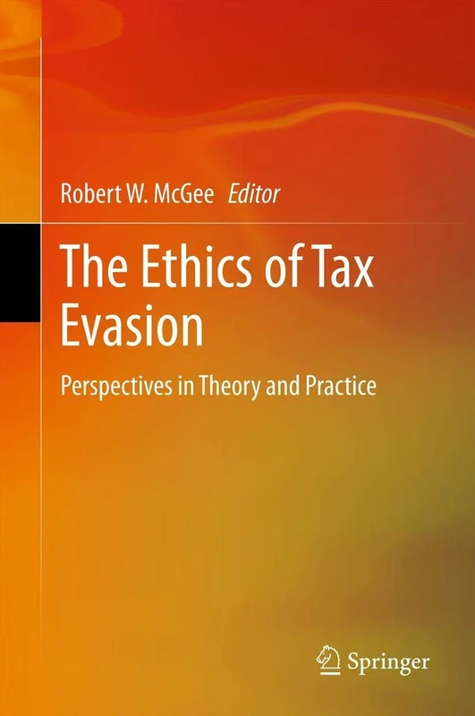 The Ethics of Tax Evasion: Perspectives in Theory and Practice