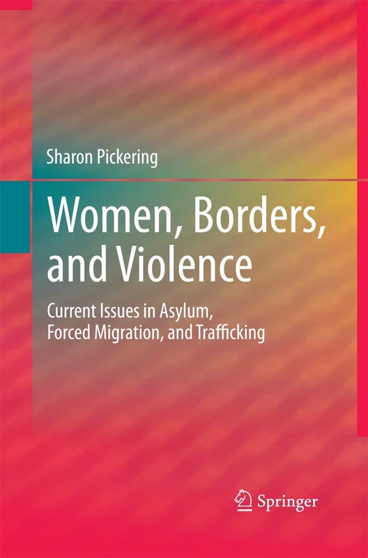 Women, Borders, and Violence: Current Issues in Asylum, Forced Migration, and Trafficking