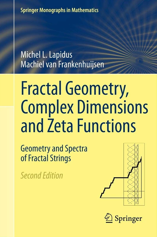 Fractal Geometry, Complex Dimensions and Zeta Functions: Geometry and Spectra of Fractal Strings (Springer Monographs in Mathematics)