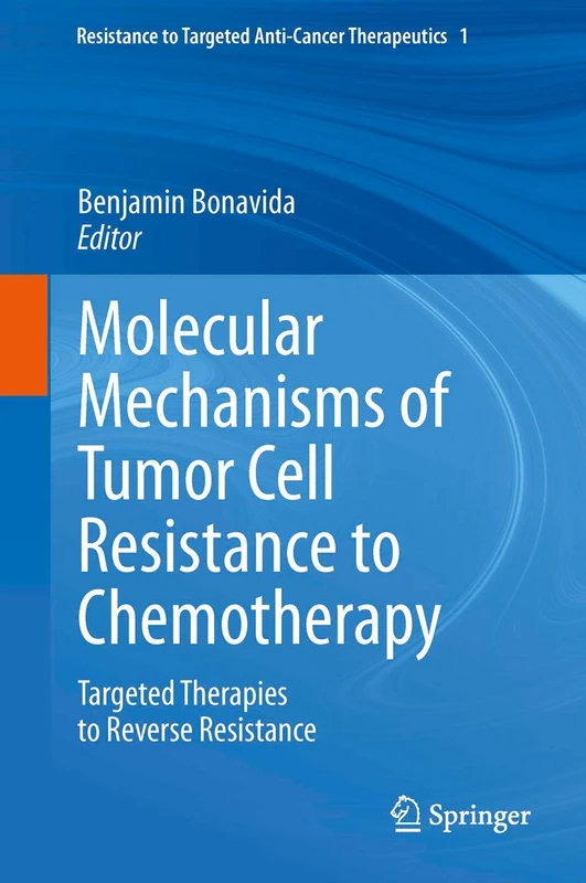 Molecular Mechanisms of Tumor Cell Resistance to Chemotherapy: Targeted Therapies to Reverse Resistance: 1 (Resistance to Targeted Anti-Cancer Therapeutics, 1)