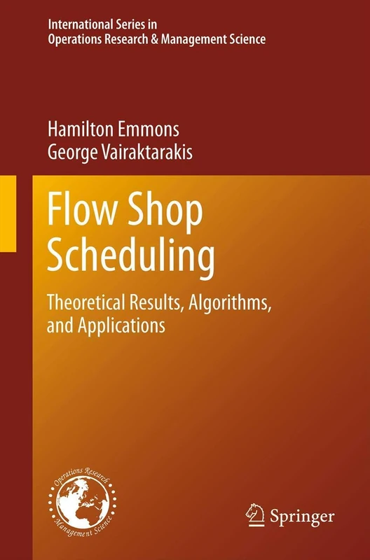 Flow Shop Scheduling: Theoretical Results, Algorithms, and Applications: 182 (International Series in Operations Research & Management Science, 182)