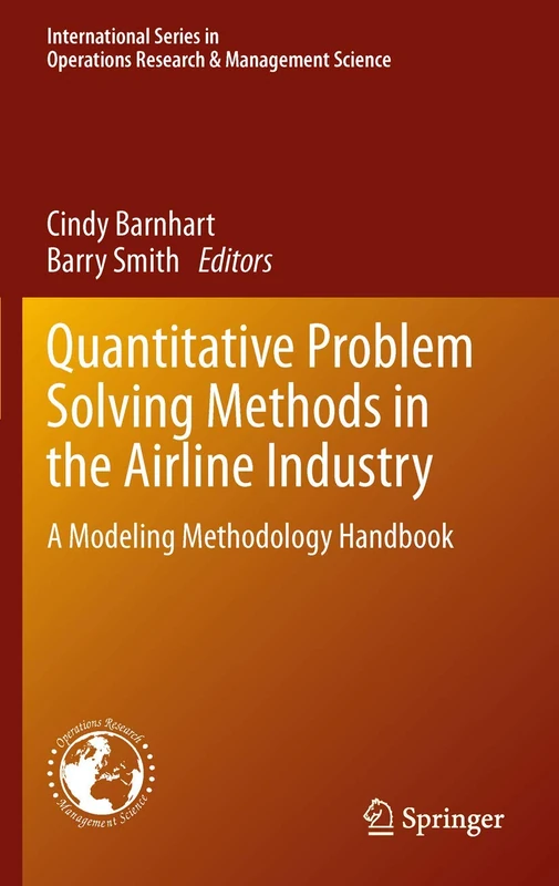 Quantitative Problem Solving Methods in the Airline Industry: A Modeling Methodology Handbook: 169 (International Series in Operations Research & Management Science, 169)
