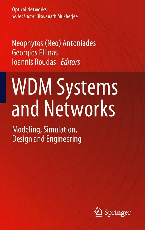 WDM Systems and Networks: Modeling, Simulation, Design and Engineering (Optical Networks)