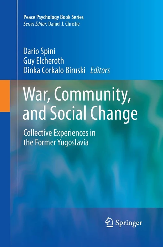 War, Community, and Social Change: Collective Experiences in the Former Yugoslavia: 17 (Peace Psychology Book Series, 17)
