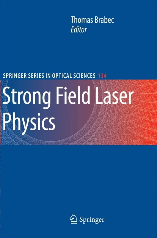 Strong Field Laser Physics: 134 (Springer Series in Optical Sciences, 134)