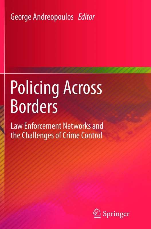 Policing Across Borders: Law Enforcement Networks and the Challenges of Crime Control