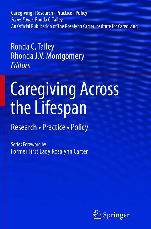 Caregiving Across the Lifespan: Research • Practice • Policy (Caregiving: Research • Practice • Policy)