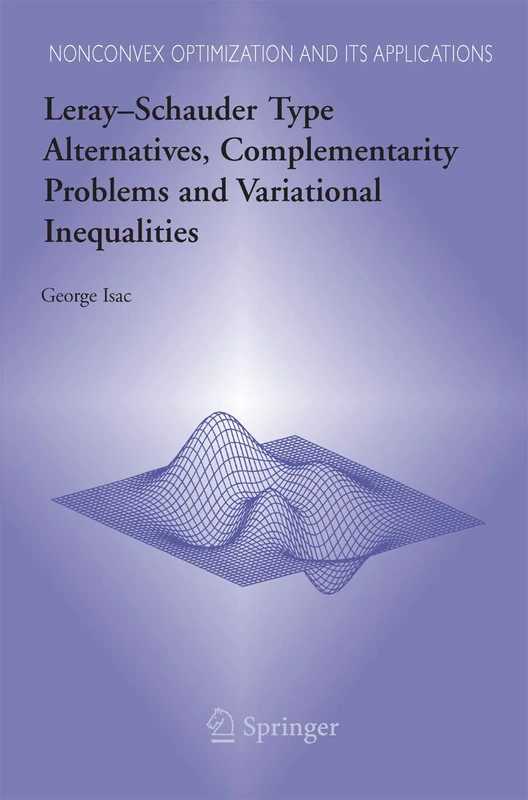 Leray–Schauder Type Alternatives, Complementarity Problems and Variational Inequalities: 87 (Nonconvex Optimization and Its Applications, 87)