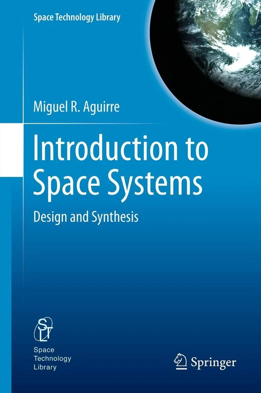 Introduction to Space Systems: Design and Synthesis: 27 (Space Technology Library, 27)