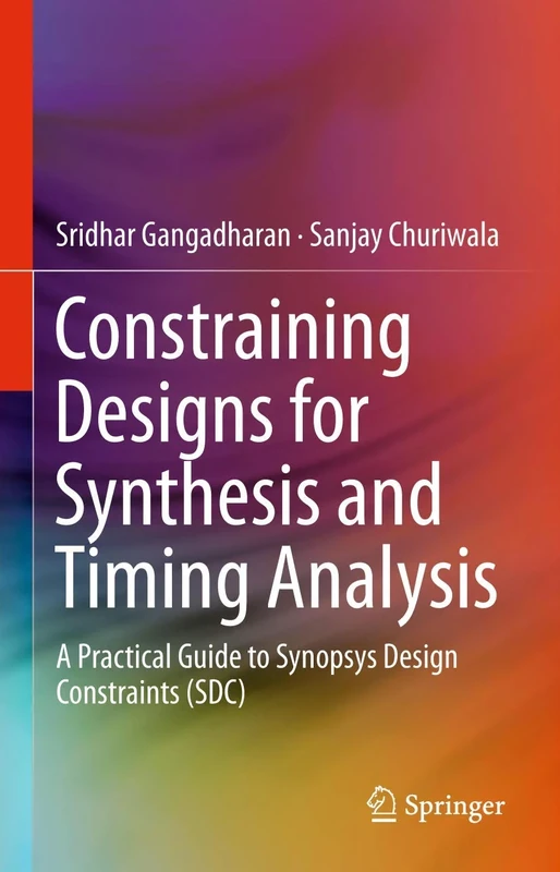 Constraining Designs for Synthesis and Timing Analysis: A Practical Guide to Synopsys Design Constraints (SDC)