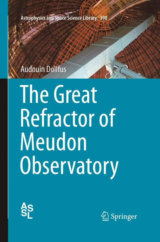 The Great Refractor of Meudon Observatory: 398 (Astrophysics and Space Science Library, 398)