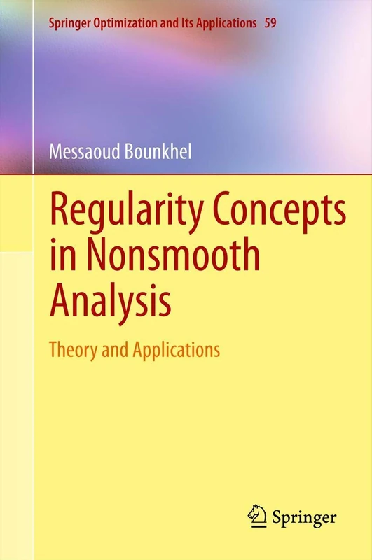 Regularity Concepts in Nonsmooth Analysis: Theory and Applications: 59 (Springer Optimization and Its Applications, 59)