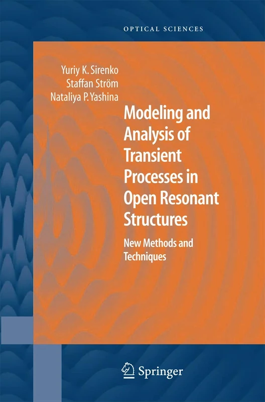 Modeling and Analysis of Transient Processes in Open Resonant Structures: New Methods and Techniques: 122 (Springer Series in Optical Sciences, 122)