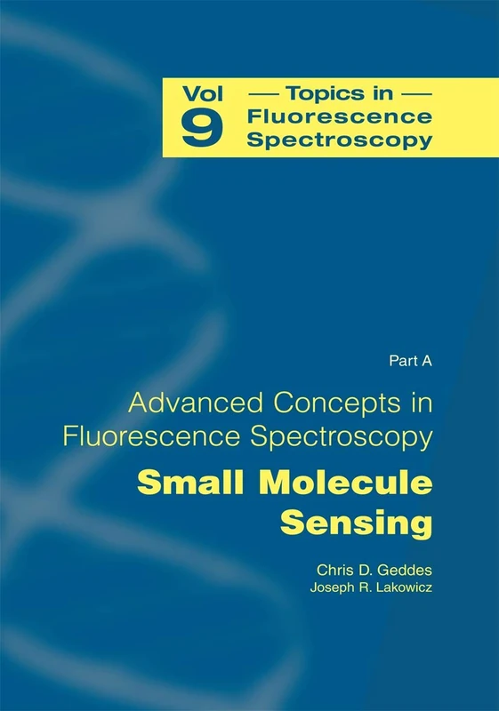 Advanced Concepts in Fluorescence Sensing: Part A: Small Molecule Sensing: 9 (Topics in Fluorescence Spectroscopy, 9)