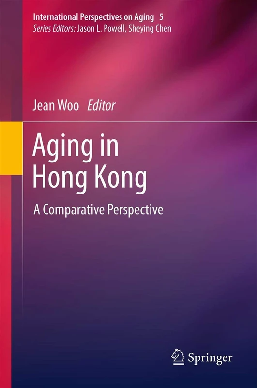 Aging in Hong Kong: A Comparative Perspective: 5 (International Perspectives on Aging, 5)