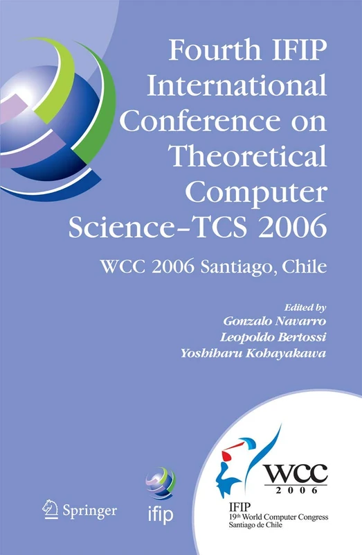 Fourth IFIP International Conference on Theoretical Computer Science - TCS 2006: IFIP 19th World Computer Congress, TC-1, Foundations of Computer ... and Communication Technology, 209)