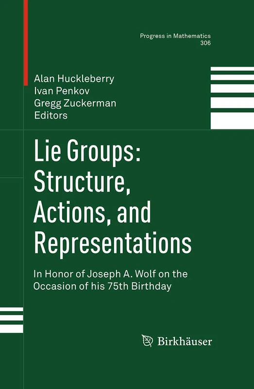 Lie Groups: Structure, Actions, and Representations: In Honor of Joseph A. Wolf on the Occasion of his 75th Birthday: 306 (Progress in Mathematics, 306)