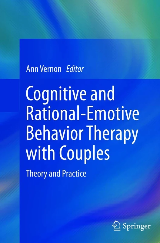 Cognitive and Rational-Emotive Behavior Therapy with Couples: Theory and Practice