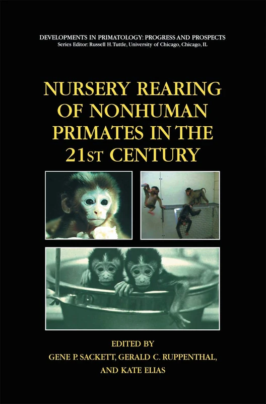 Nursery Rearing of Nonhuman Primates in the 21st Century (Developments in Primatology: Progress and Prospects)