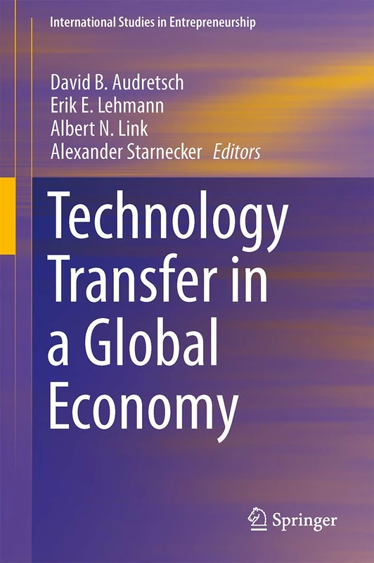 Technology Transfer in a Global Economy: 28 (International Studies in Entrepreneurship, 28)
