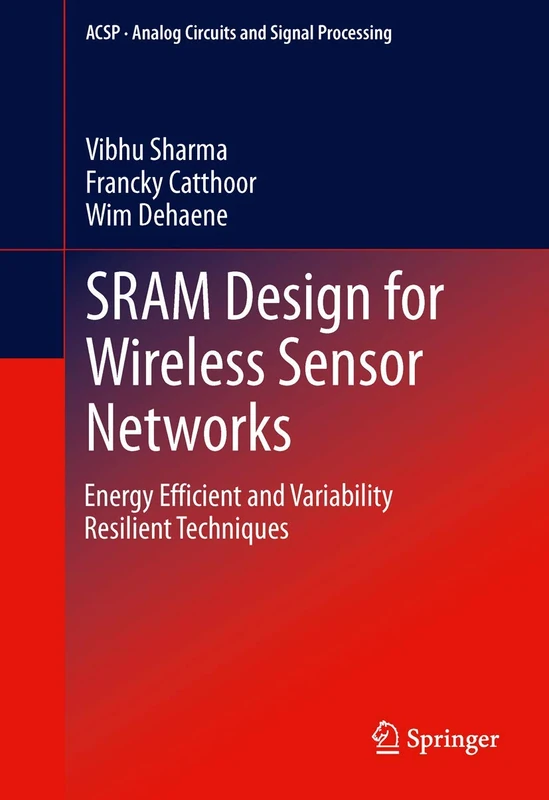 SRAM Design for Wireless Sensor Networks: Energy Efficient and Variability Resilient Techniques (Analog Circuits and Signal Processing)
