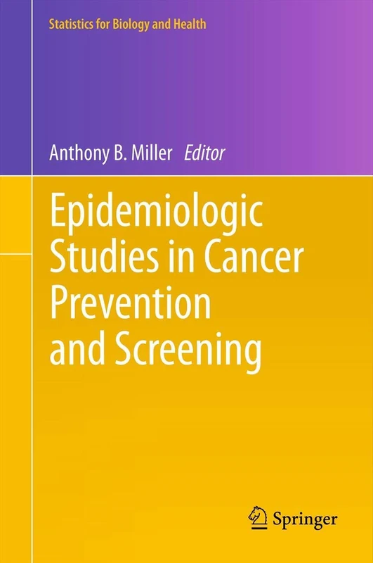 Epidemiologic Studies in Cancer Prevention and Screening: 79 (Statistics for Biology and Health, 79)