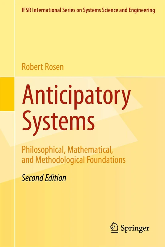 Anticipatory Systems: Philosophical, Mathematical, and Methodological Foundations: 1 (IFSR International Series in Systems Science and Systems Engineering, 1) - Image 1