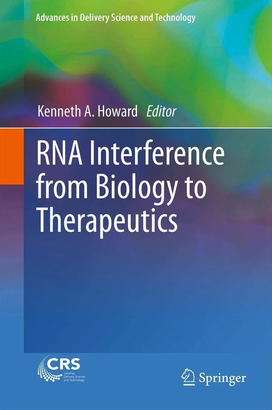 RNA Interference from Biology to Therapeutics (Advances in Delivery Science and Technology)