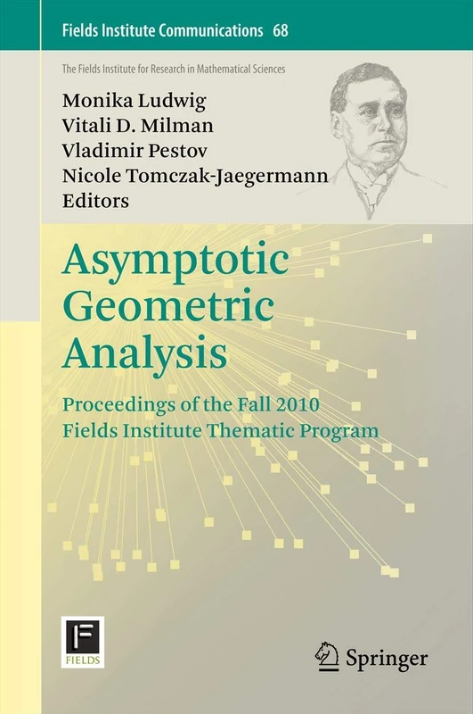 Asymptotic Geometric Analysis: Proceedings of the Fall 2010 Fields Institute Thematic Program: 68 (Fields Institute Communications, 68)