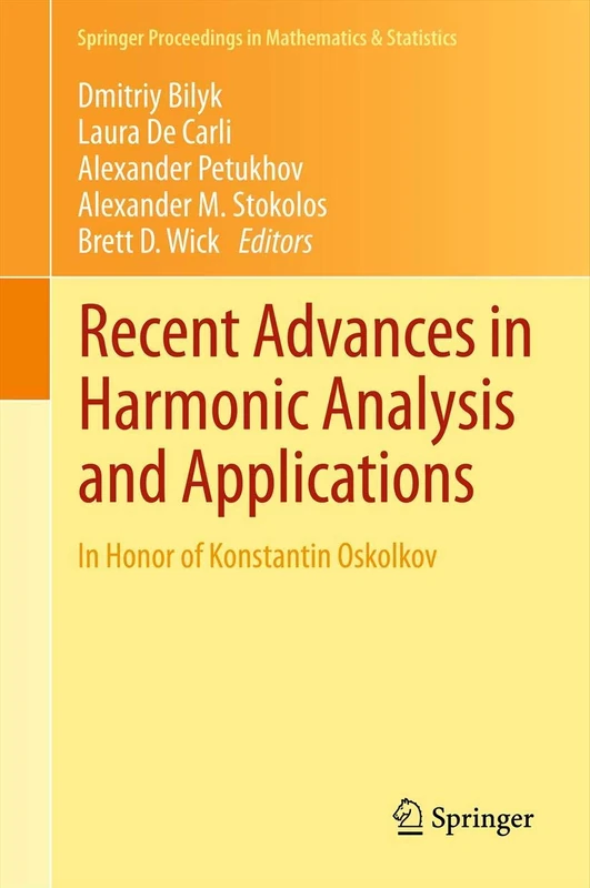 Recent Advances in Harmonic Analysis and Applications: In Honor of Konstantin Oskolkov: 25 (Springer Proceedings in Mathematics & Statistics, 25)