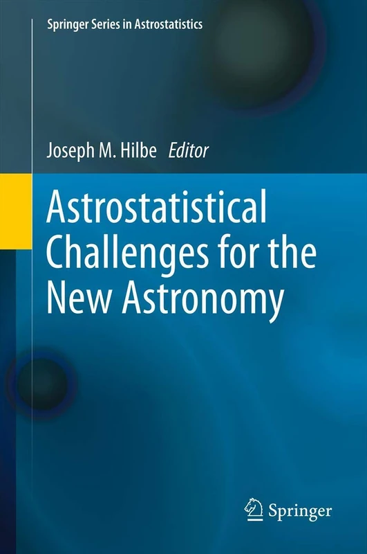 Astrostatistical Challenges for the New Astronomy: 1 (Springer Series in Astrostatistics, 1)