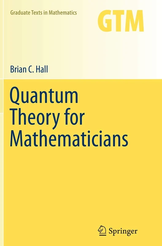 Quantum Theory for Mathematicians: 267 (Graduate Texts in Mathematics, 267)