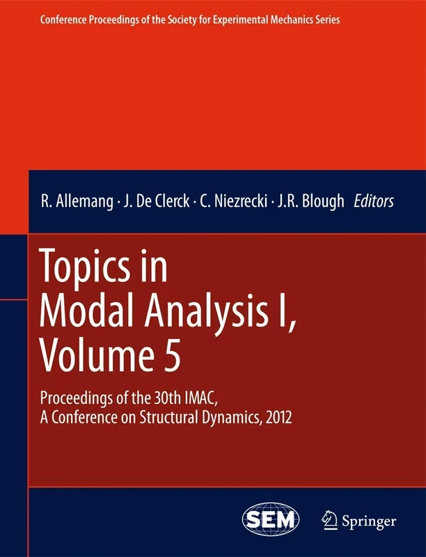 Topics in Modal Analysis I, Volume 5: Proceedings of the 30th IMAC, A Conference on Structural Dynamics, 2012 (Conference Proceedings of the Society for Experimental Mechanics Series)