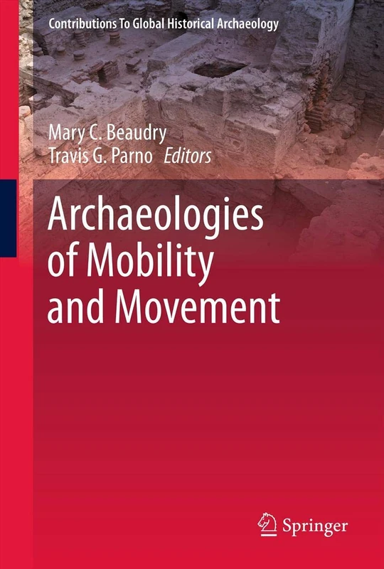 Archaeologies of Mobility and Movement: 35 (Contributions To Global Historical Archaeology, 35)