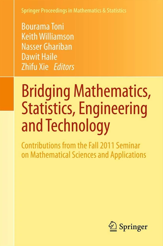 Bridging Mathematics, Statistics, Engineering and Technology: Contributions from the Fall 2011 Seminar on Mathematical Sciences and Applications: 24 ... Proceedings in Mathematics & Statistics, 24)