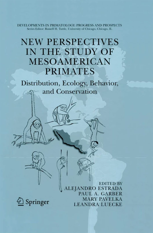 New Perspectives in the Study of Mesoamerican Primates: Distribution, Ecology, Behavior, and Conservation (Developments in Primatology: Progress and Prospects)