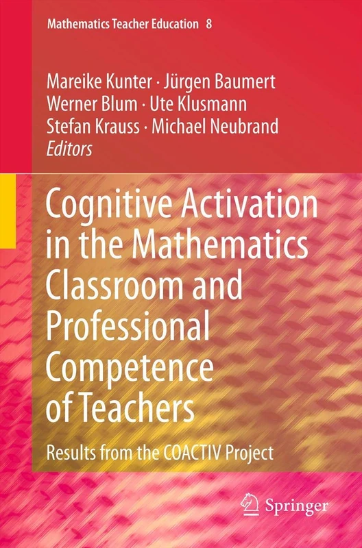 Cognitive Activation in the Mathematics Classroom and Professional Competence of Teachers: Results from the COACTIV Project: 8 (Mathematics Teacher Education, 8)