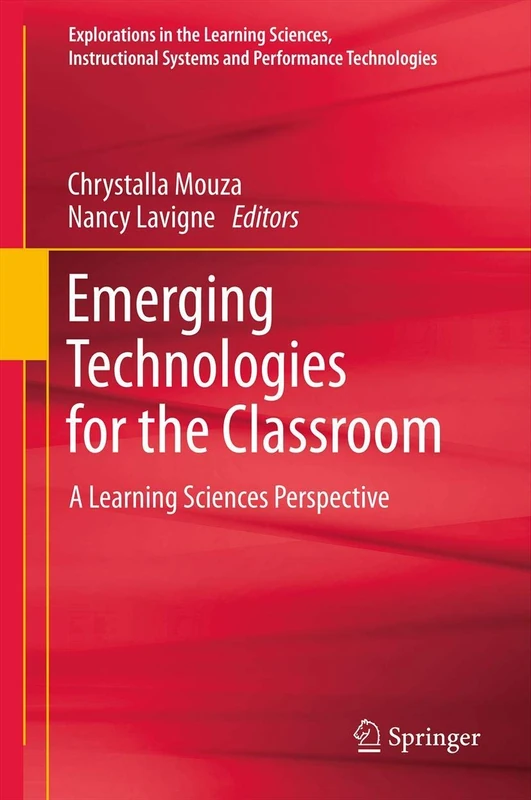 Emerging Technologies for the Classroom: A Learning Sciences Perspective (Explorations in the Learning Sciences, Instructional Systems and Performance Technologies)