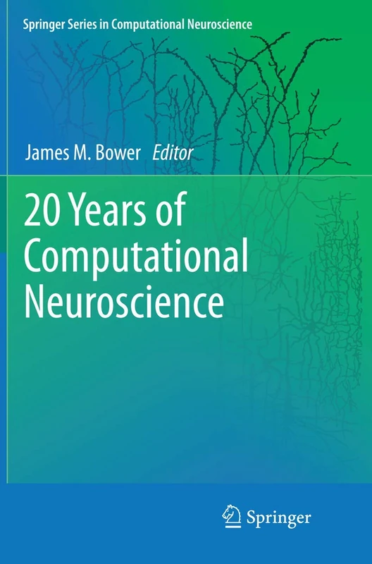 20 Years of Computational Neuroscience: 9 (Springer Series in Computational Neuroscience, 9)