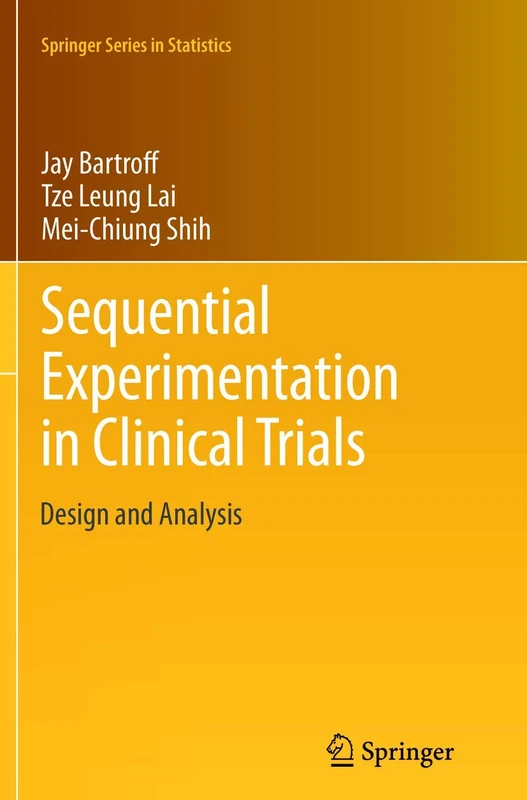 Sequential Experimentation in Clinical Trials: Design and Analysis: 298 (Springer Series in Statistics, 298)