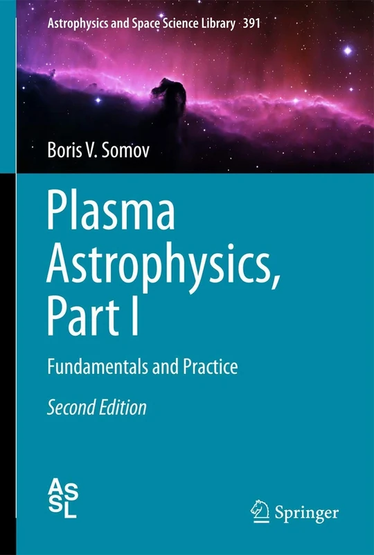 Plasma Astrophysics, Part I: Fundamentals and Practice: 391 (Astrophysics and Space Science Library, 391)