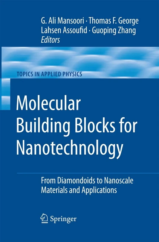 Molecular Building Blocks for Nanotechnology: From Diamondoids to Nanoscale Materials and Applications: 109 (Topics in Applied Physics, 109)