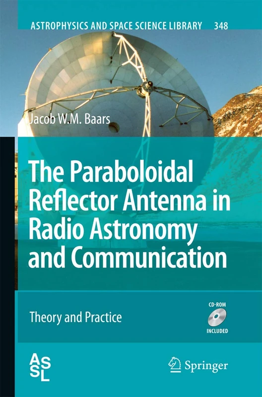 The Paraboloidal Reflector Antenna in Radio Astronomy and Communication: Theory and Practice: 348 (Astrophysics and Space Science Library, 348)