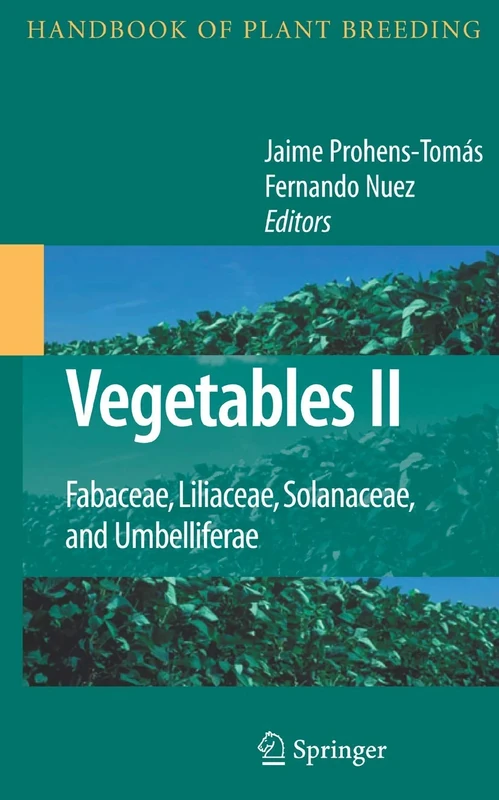 Vegetables II: Fabaceae, Liliaceae, Solanaceae, and Umbelliferae: 2 (Handbook of Plant Breeding, 2)