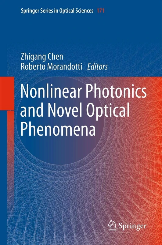 Nonlinear Photonics and Novel Optical Phenomena: 170 (Springer Series in Optical Sciences, 170)