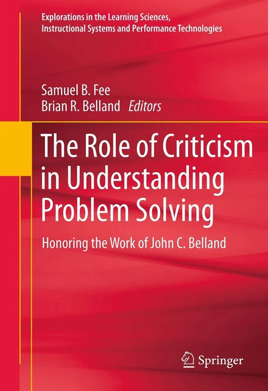 The Role of Criticism in Understanding Problem Solving: Honoring the Work of John C. Belland: 5 (Explorations in the Learning Sciences, Instructional Systems and Performance Technologies, 5) - Image 1
